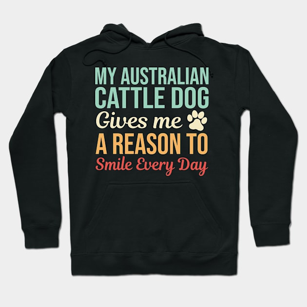 My Australian Cattle Dog Gives A Reason To Smile Hoodie by White Martian